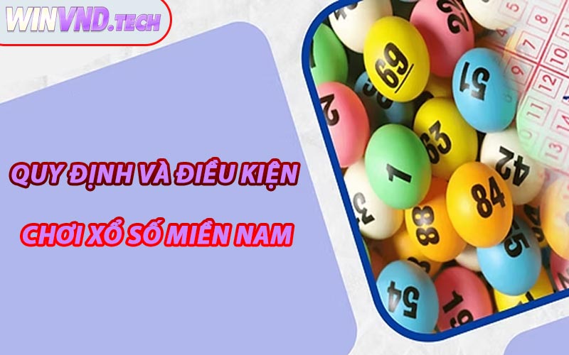 Quy Định Và Điều Kiện Chơi Xổ Số Miền Nam