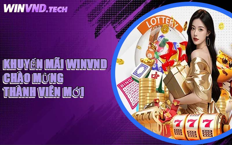 Khuyến Mãi WINVND Chào Mừng Thành Viên Mới