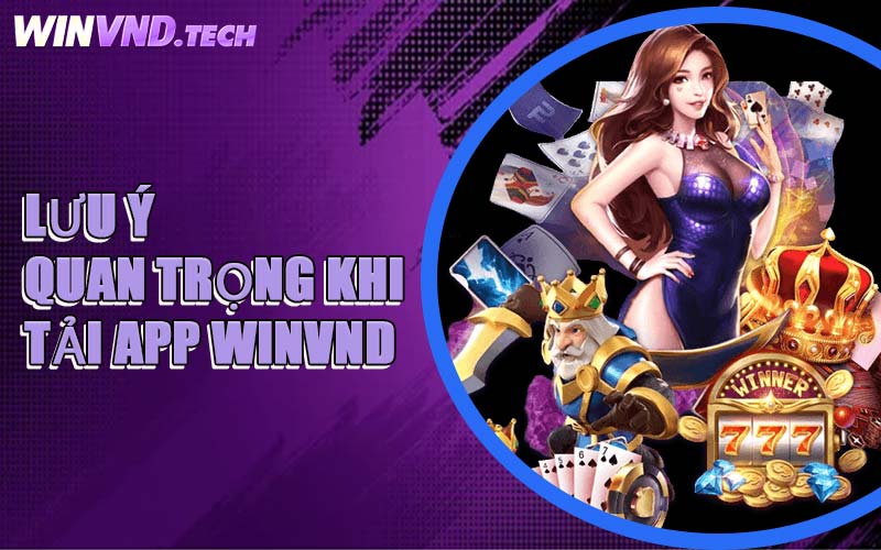 Lưu Ý Quan Trọng Khi Tải App WINVND