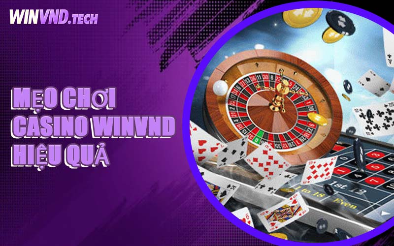 Mẹo Chơi Casino WINVND Hiệu Quả
