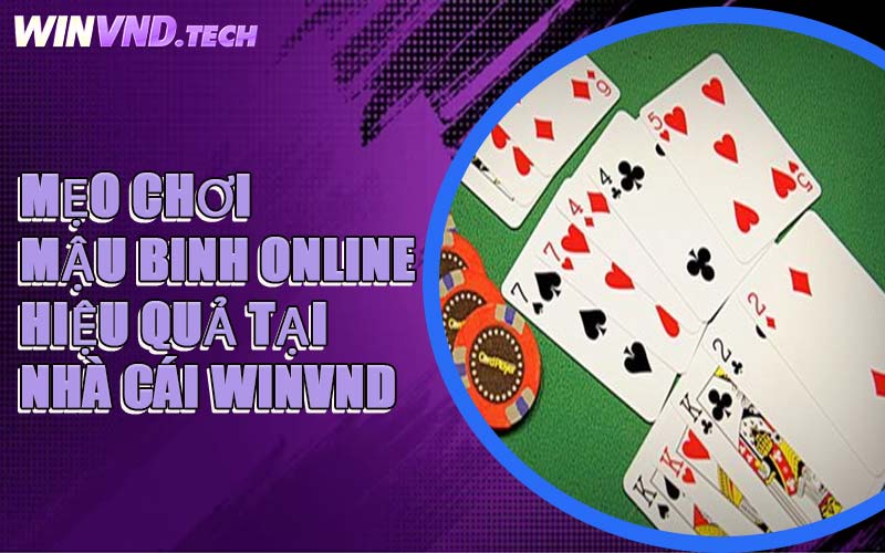 Mẹo Chơi Mậu Binh Online Hiệu Quả Tại Nhà Cái WINVND