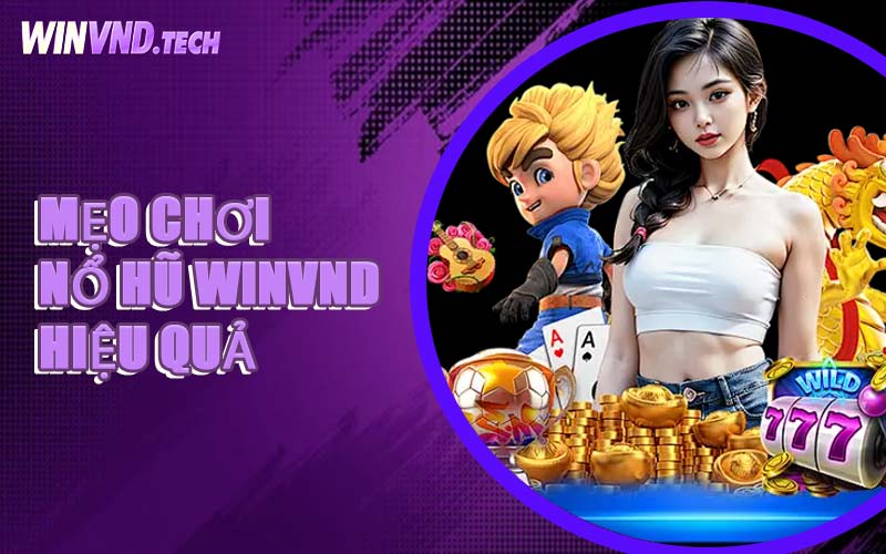 Mẹo Chơi Nổ Hũ WINVND Hiệu Quả