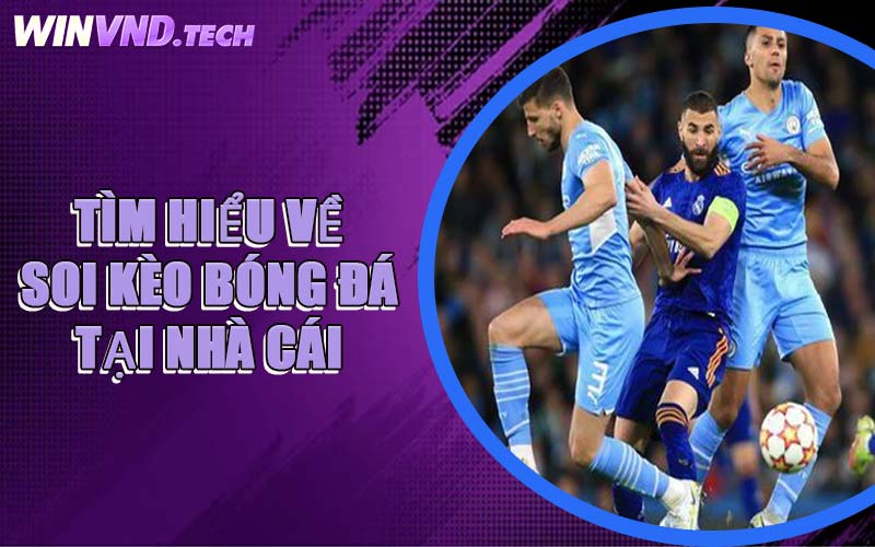 Tìm Hiểu Về Soi Kèo Bóng Đá Tại Nhà Cái