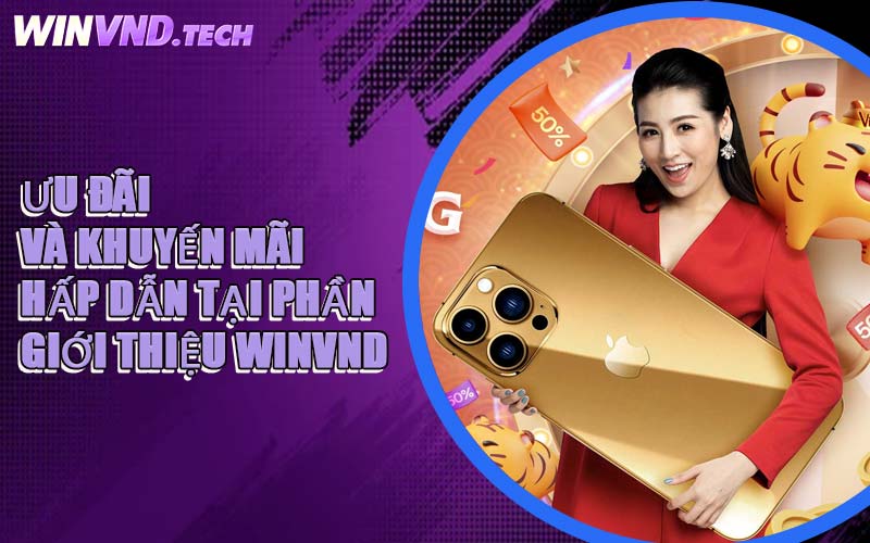 Ưu Đãi Và Khuyến Mãi Hấp Dẫn Tại Phần Giới Thiệu WINVND